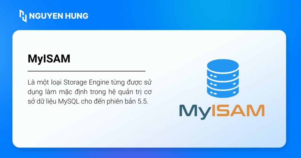 MyISAM là một loại Storage Engine dành cho hệ quản trị cơ sở dữ liệu MySQL