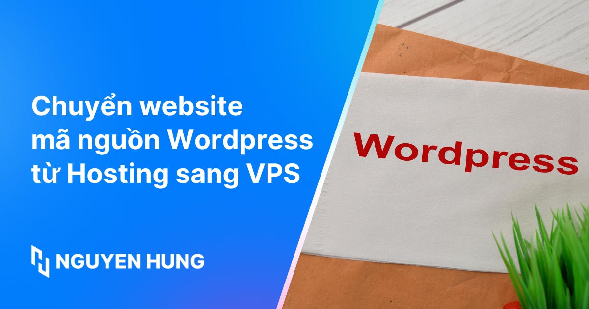 Hướng dẫn cách chuyển website mã nguồn WordPress từ Hosting sang VPS chi tiết