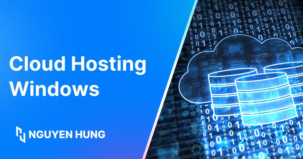 Cloud Hosting Windows: Giải pháp tối ưu cho ứng dụng nền tảng Microsoft
