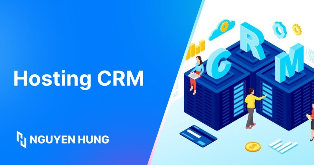 Hosting CRM là gì? Những lợi ích khi sử dụng Hosting CRM