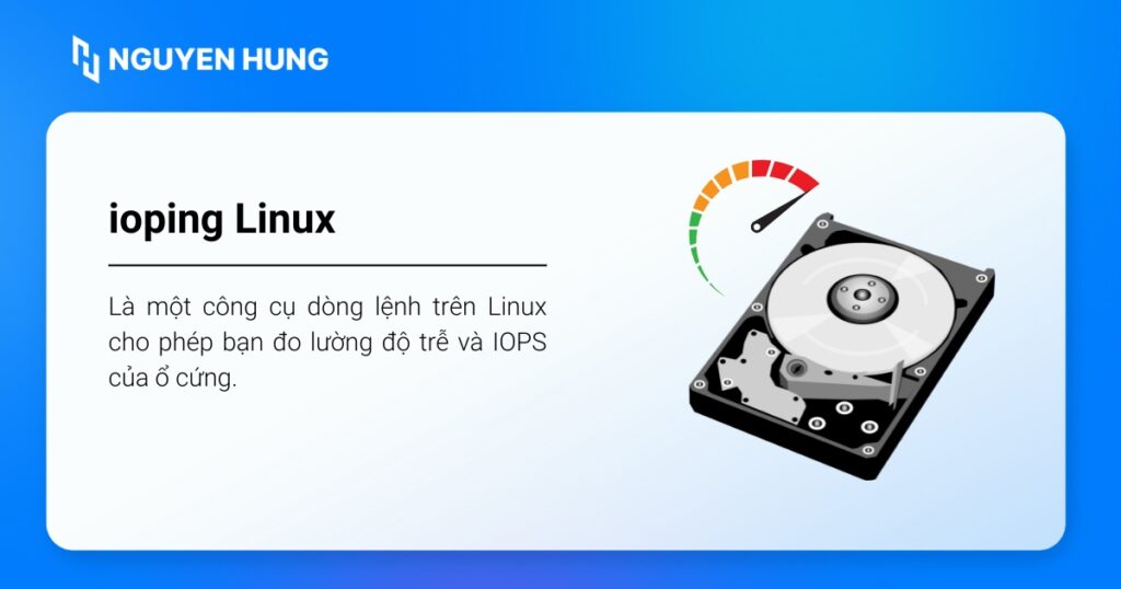 ioping là một công cụ dòng lệnh trên Linux cho phép bạn đo lường độ trễ và IOPS của ổ cứng