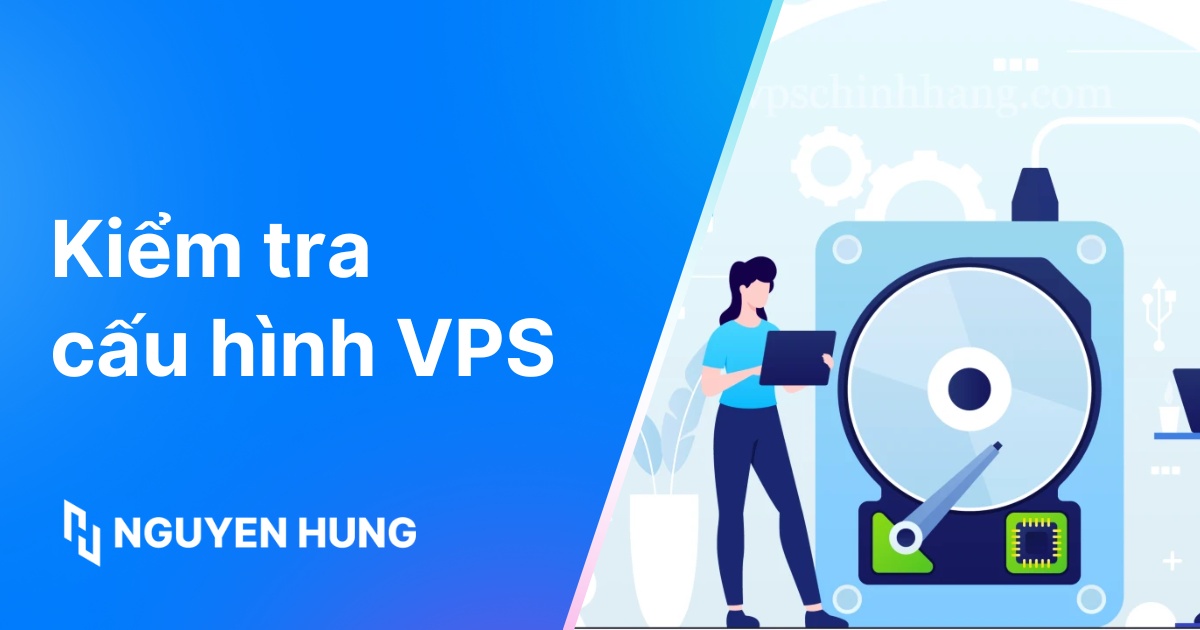 Cách kiểm tra cấu hình VPS bằng lệnh Linux và Windows giúp tối ưu hiệu suất