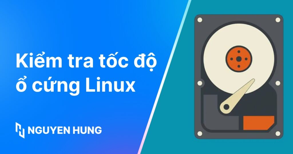 Cách kiểm tra tốc độ ổ cứng Linux bằng dd, hdparm, ioping, fio và script tự động