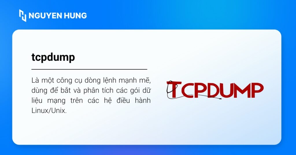 tcpdump được dùng để bắt và phân tích các gói dữ liệu mạng trên các hệ điều hành Linux/Unix.