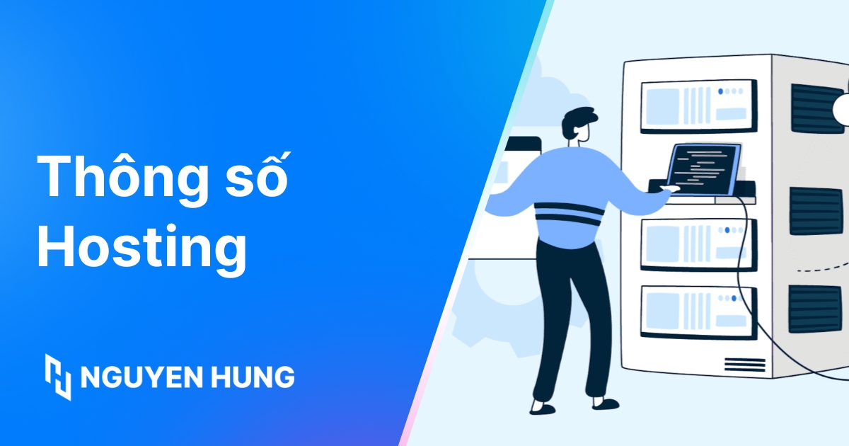 Tổng hợp các thông số hosting cơ bản và nâng cao cần biết trước khi thuê hosting
