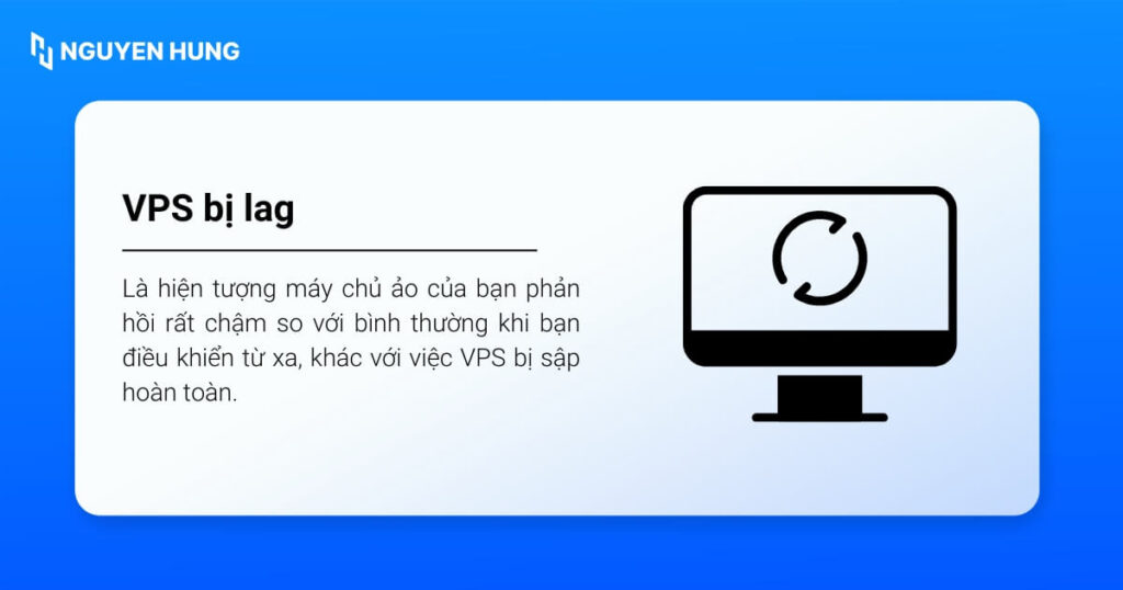 VPS bị lag là hiện tượng máy chủ ảo của bạn phản hồi rất chậm so với bình thường khi bạn điều khiển từ xa