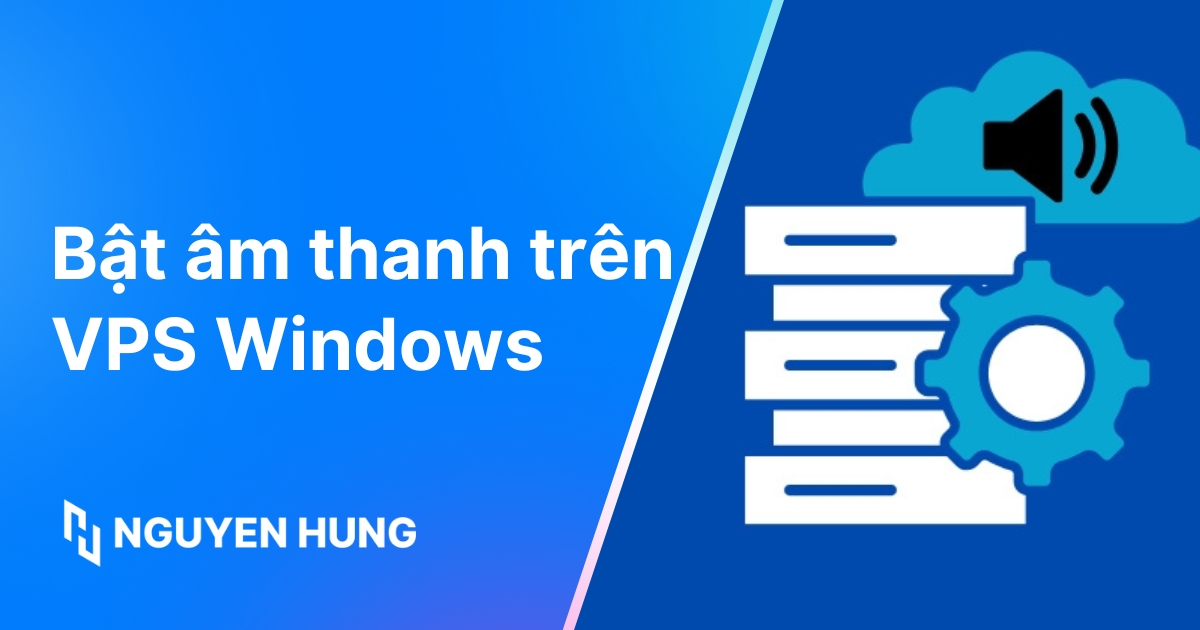 Nguyên nhân gây tắt và cách bật âm thanh trên VPS Windows chi tiết