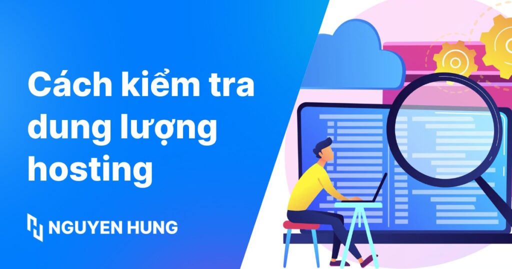 Hướng dẫn 2 cách kiểm tra dung lượng hosting của website nhanh chóng và hiệu quả