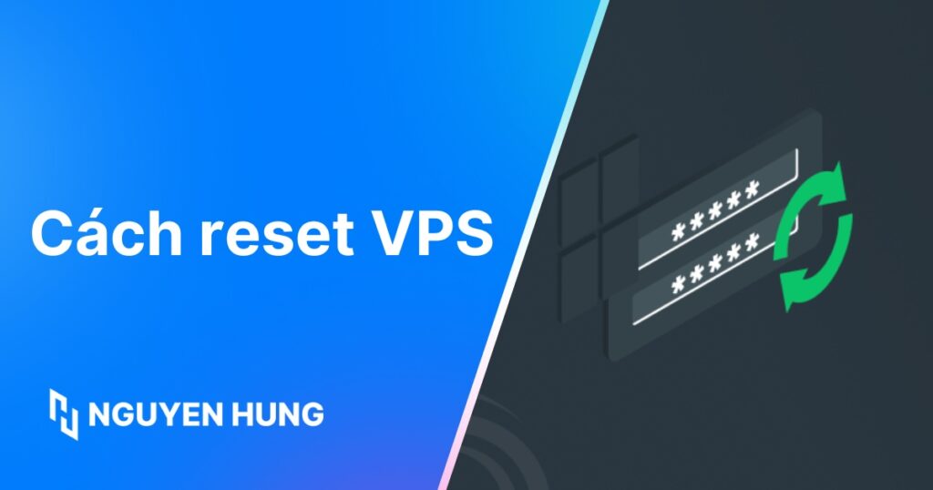 Cách reset VPS: Hướng dẫn trên VPS Windows, Linux chi tiết