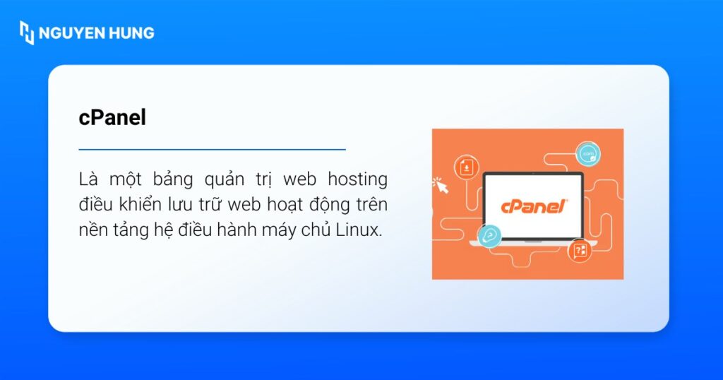 cPanel là một bảng quản trị web hosting điều khiển lưu trữ web hoạt động trên nền tảng hệ điều hành máy chủ Linux