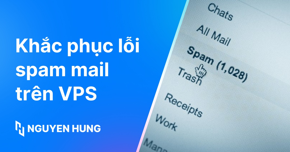 Cách khắc phục lỗi spam mail trên VPS chi tiết và ngăn chặn hiệu quả