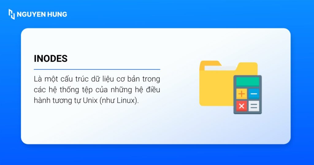 Inode là một cấu trúc dữ liệu cơ bản trong các hệ thống tệp của những hệ điều hành tương tự Unix