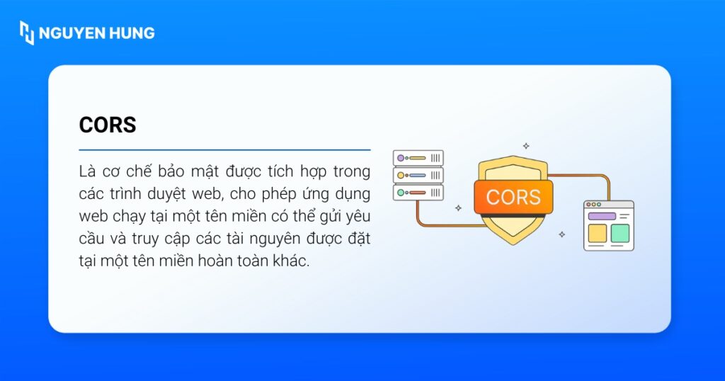 CORS là một cơ chế bảo mật được tích hợp trong các trình duyệt web