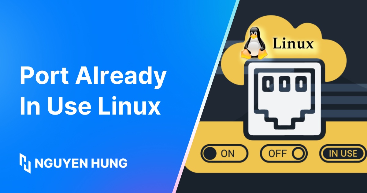 Hướng dẫn sửa lỗi Port Already In Use Linux, Windows chi tiết và nhanh chóng
