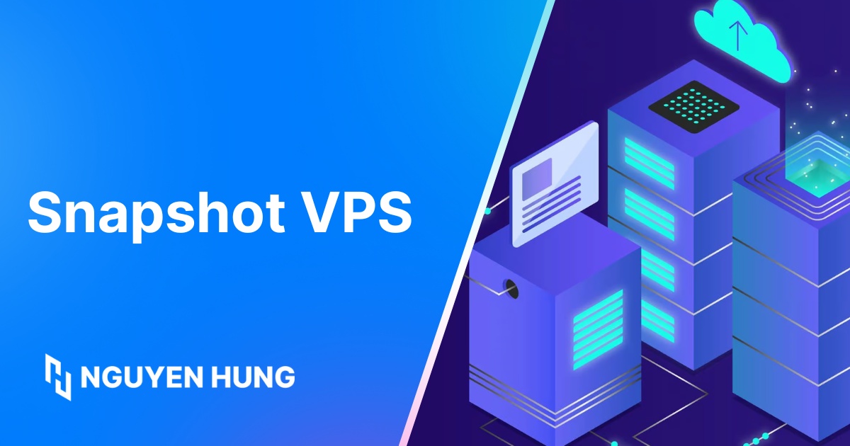 Snapshot VPS: Hướng dẫn tạo, sử dụng Snapshot và phân biệt Backup hiệu quả