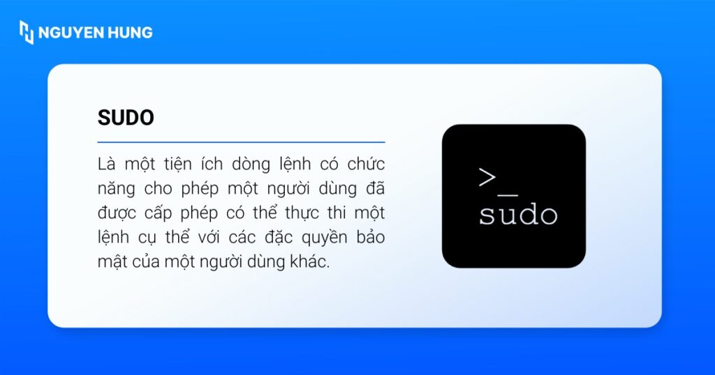 Sudo là một tiện ích dòng lệnh nền tảng trong các hệ điều hành tương tự Unix, bao gồm cả Linux.