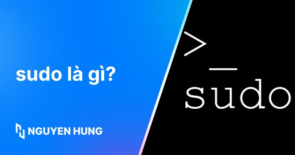 Sudo là gì? Hướng dẫn chi tiết lệnh Sudo Linux cơ bản