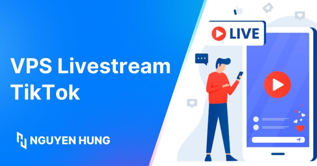 VPS Livestream TikTok là gì? Tổng quan những điều cần biết về VPS Livestream TikTok