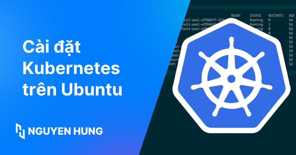Hướng dẫn chi tiết quy trình cài đặt Kubernetes trên Ubuntu