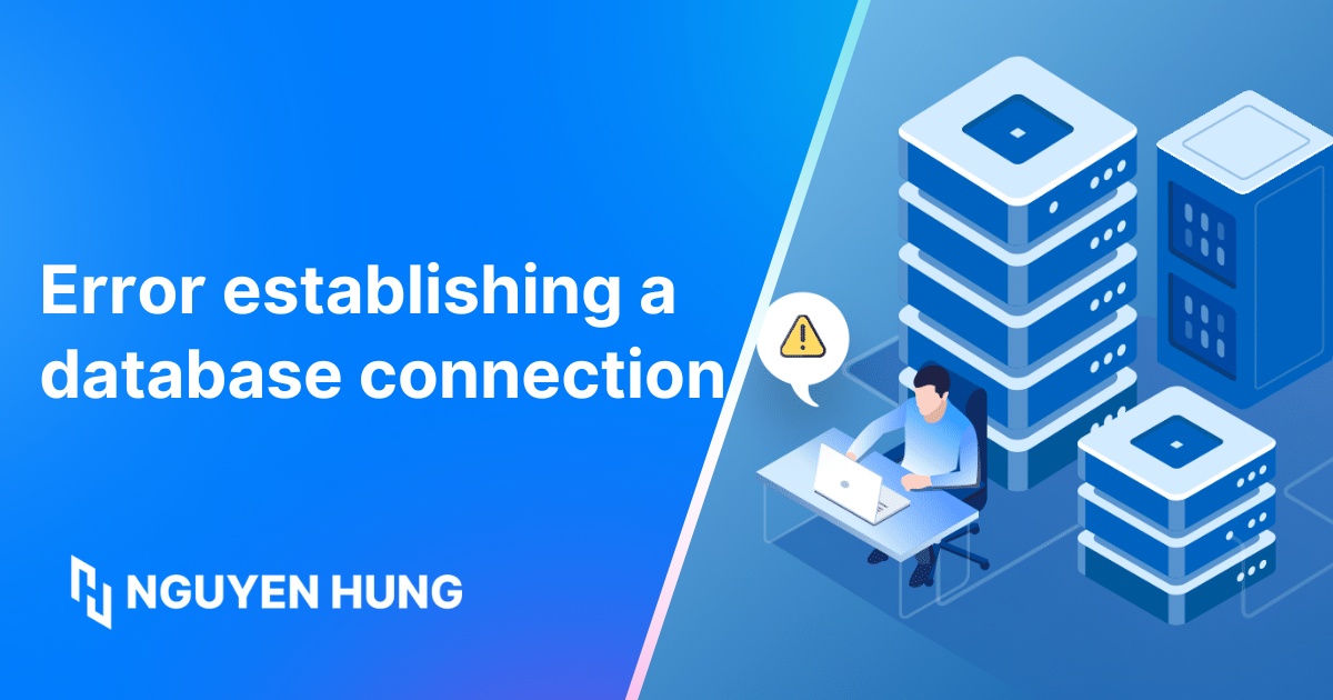 Hướng dẫn sửa lỗi error establishing a database connection nhanh chóng và hiệu quả