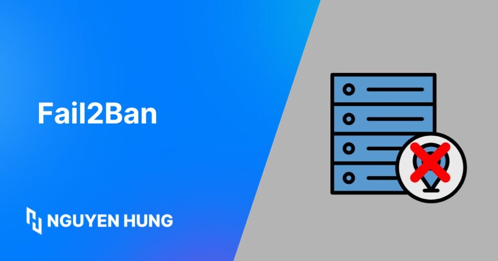 Hướng dẫn cài đặt Fail2Ban bảo vệ máy chủ Linux chi tiết
