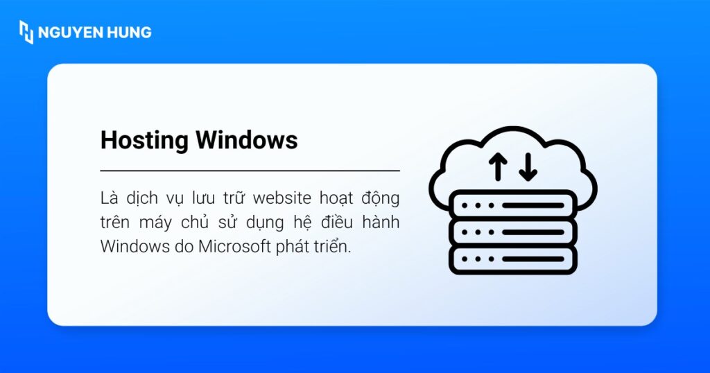 Hosting Windows là dịch vụ lưu trữ website hoạt động trên máy chủ sử dụng hệ điều hành Windows