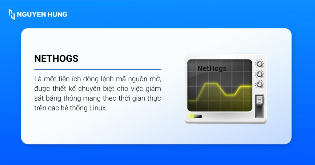 NetHogs có nhiệm vụ việc giám sát băng thông mạng theo thời gian thực trên Linux.