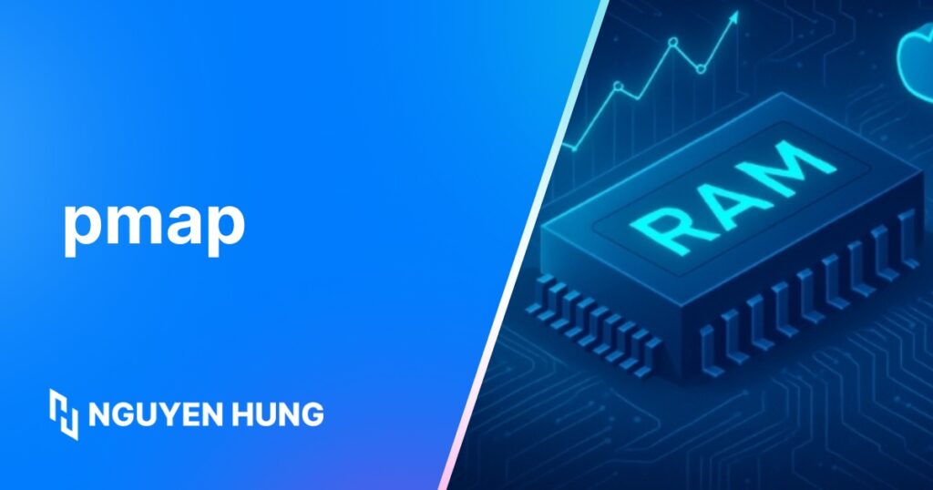 Hướng dẫn dùng lệnh pmap để kiểm tra bộ nhớ của tiến trình chính xác, hiệu quả