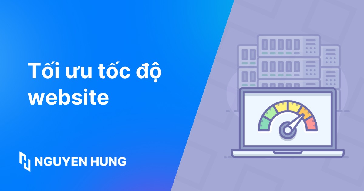 8 kỹ thuật tối ưu tốc độ website hiệu quả và nhanh chóng