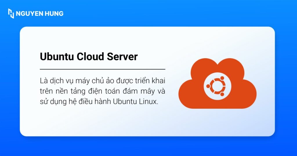 Ubuntu Cloud Server là dịch vụ máy chủ ảo được triển khai trên nền tảng điện toán đám mây