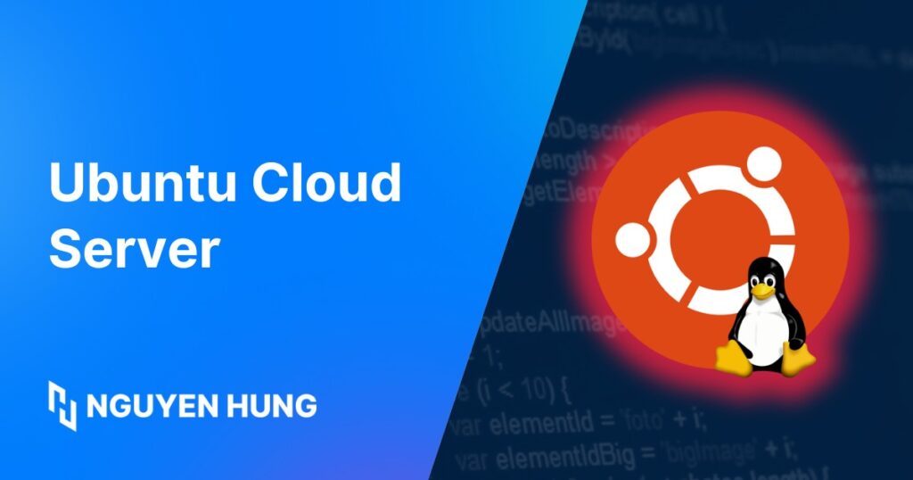 Ubuntu Cloud Server là gì? Tổng quan kiến thức về Ubuntu Cloud Server
