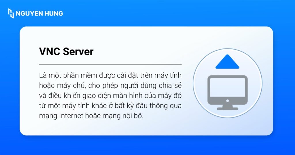 VNC Server là phần mềm được cài đặt trên máy tính hoặc máy chủ