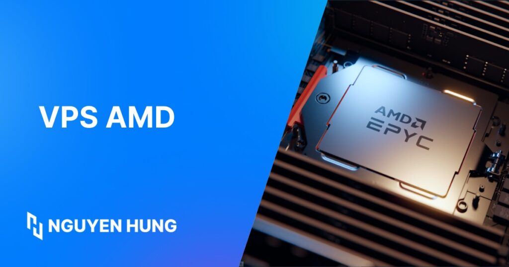 VPS AMD là gì? So sánh VPS AMD EPYC vs VPS Intel Xeon chi tiết