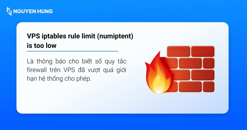 VPS iptables rule limit (numiptent) is too low là thông báo cho biết số quy tắc firewall trên VPS đã vượt quá giới hạn hệ thống