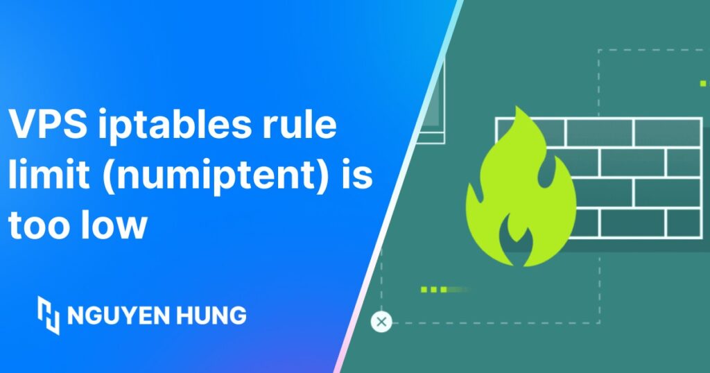 Cách khắc phục lỗi VPS iptables rule limit (numiptent) is too low chi tiết và hiệu quả