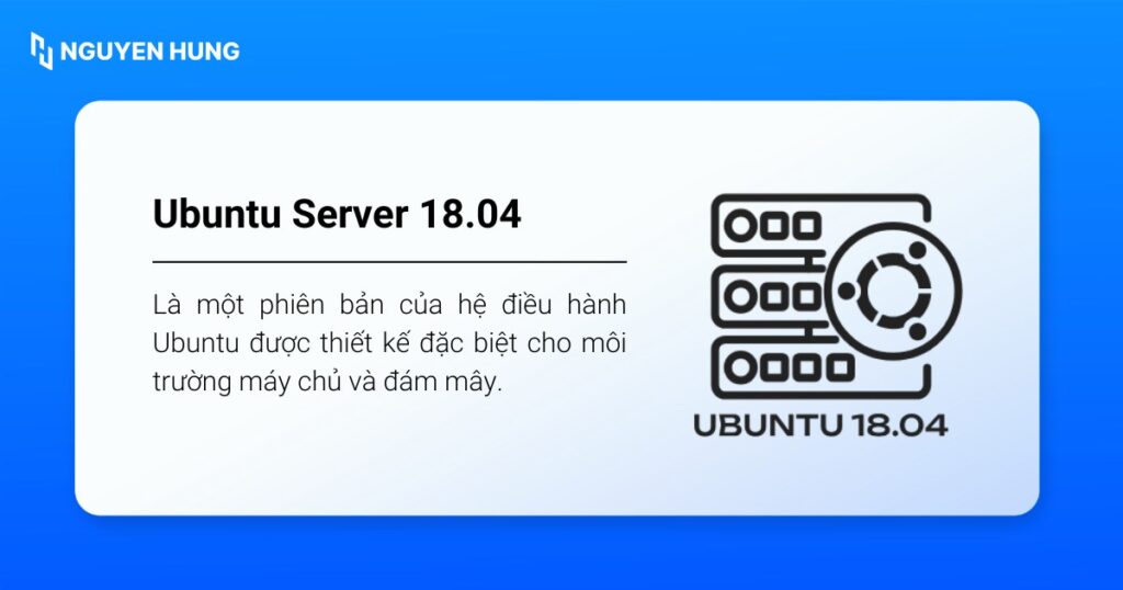Ubuntu Server 18.04 là một phiên bản của hệ điều hành Ubuntu