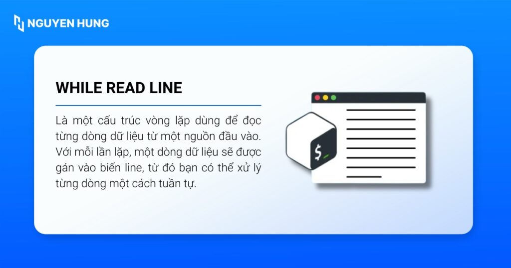 Lệnh while read line là một cấu trúc vòng lặp dùng để đọc từng dòng dữ liệu từ một nguồn đầu vào