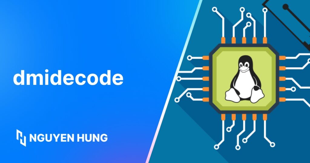 Cách dùng dmidecode trên Linux để xem thông tin phần cứng chính xác và nhanh chóng