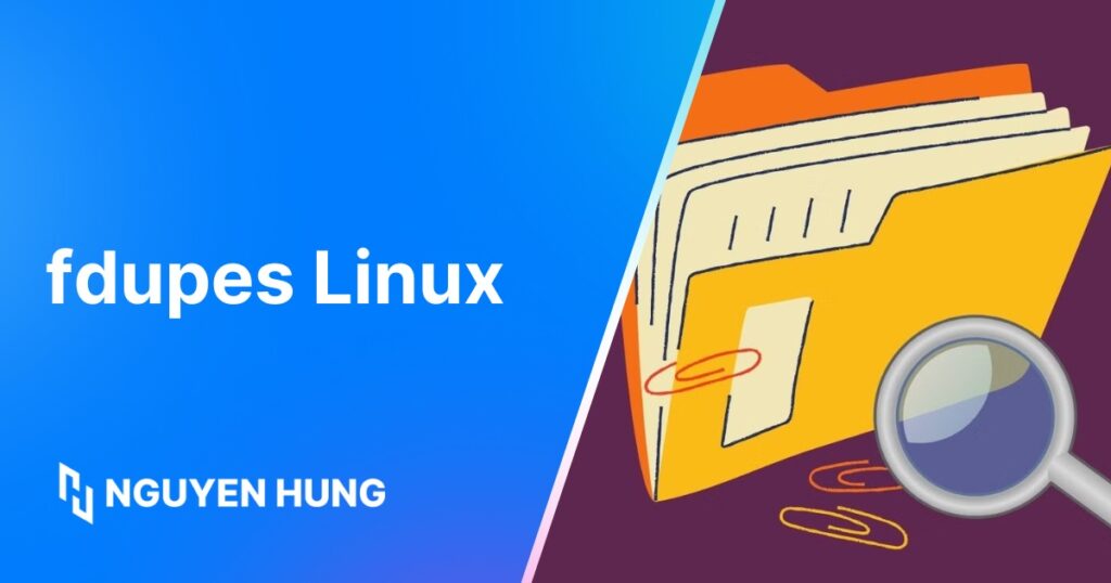 Hướng dẫn sử dụng fdupes Linux để tìm và xóa file trùng lặp nhanh chóng