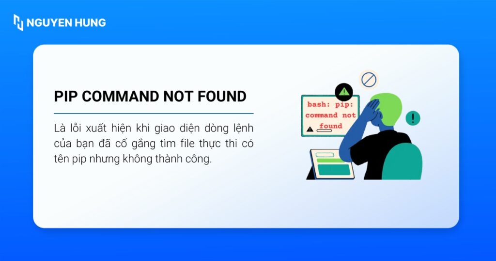 Lỗi pip command not found là lỗi phổ biến khi bạn làm việc với ngôn ngữ lập trình Python