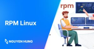 Lệnh RPM Linux là gì? Cách sử dụng lệnh RPM trong Linux chi tiết cho người mới
