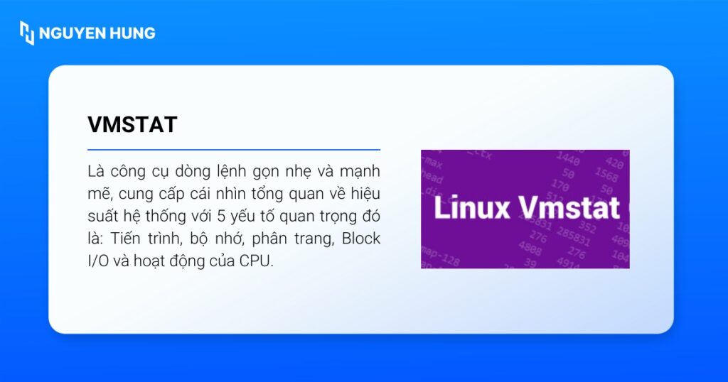 vmstat (Virtual Memory Statistics) là một công cụ dòng lệnh gọn nhẹ và mạnh mẽ