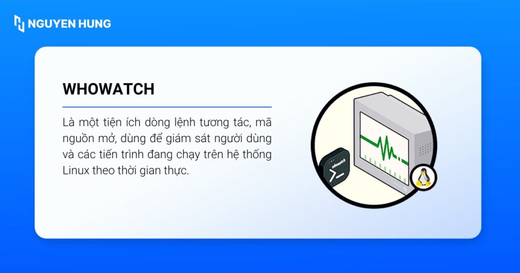 whowatch được dùng để giám sát người dùng và các tiến trình đang chạy trên hệ thống Linux theo thời gian thực