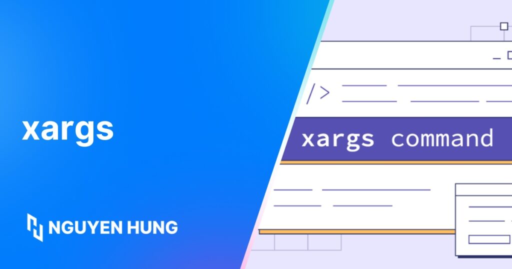 Lệnh xargs trong Linux là gì? Tìm hiểu 12 ví dụ ứng dụng thực tế