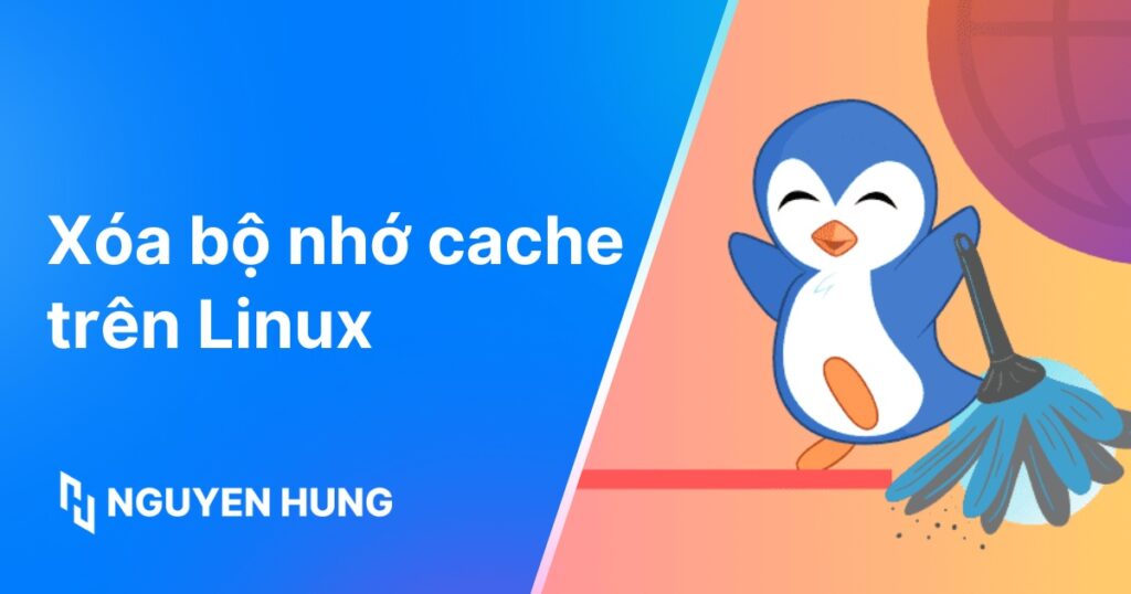 Hướng dẫn xóa bộ nhớ Cache, bộ đệm và Swap trong Linux nhanh chóng, chi tiết