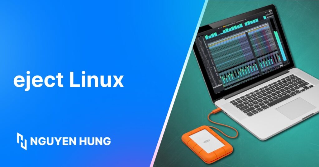 Hướng dẫn sử dụng lệnh Eject Linux để quản lý thiết bị lưu trữ rời