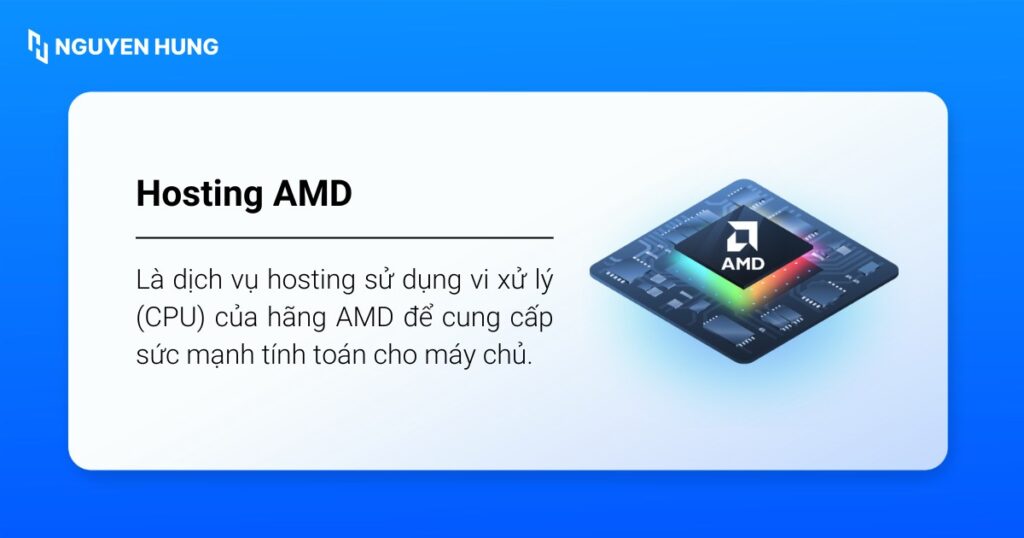 Hosting AMD là dịch vụ hosting sử dụngj CPU của hãng AMD để cung cấp sức mạnh tính toán cho máy chủ