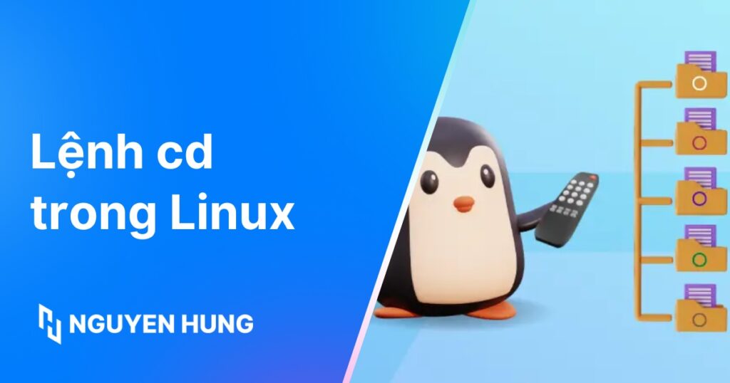Hướng dẫn dùng lệnh cd trong Linux để điều hướng thư mục nhanh chóng, chính xác