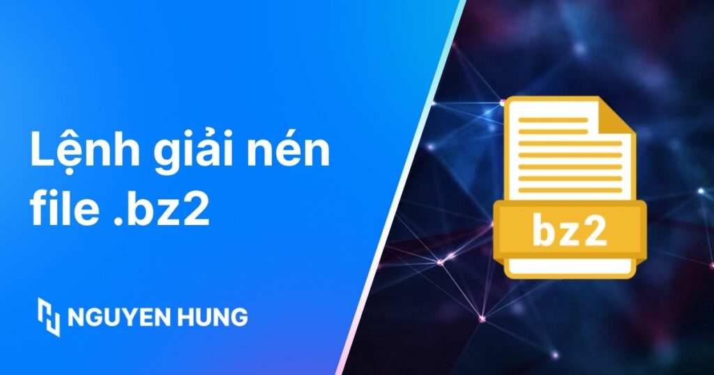 Hướng dẫn giải nén định dạng .bz2 nhanh chóng và chi tiết