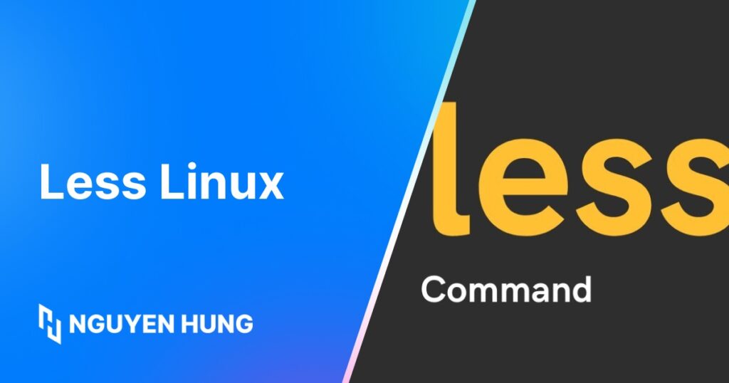 Cách dùng lệnh less Linux để xem nội dung file nhanh chóng và đơn giản